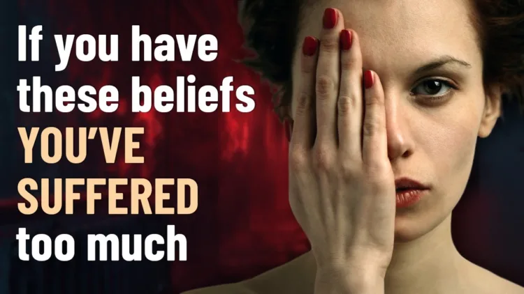 If You Have These Beliefs, You’ve Suffered Too Much – video