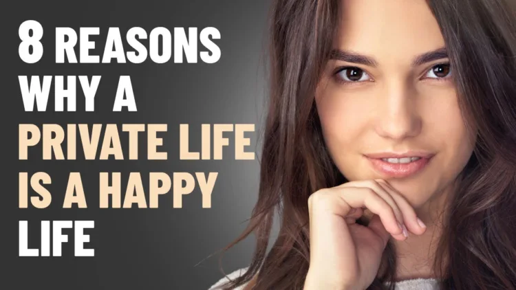 8 Reasons Why a PRIVATE Life is a HAPPY Life – video