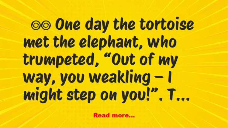 Joke: Story: The Tortoise, The Elephant and The Hippopotamus